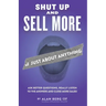 Shut Up and Sell More of Just About Anything