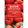 My Dash Diet Recipes 2022: Effortless Recipes to Improve Your Health