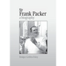Sir Frank Packer: A Biography