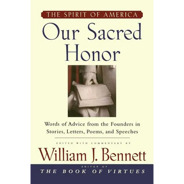 Our Sacred Honor: The Stories, Letters, Songs, Poems, Speeches, and