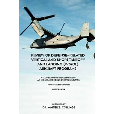 Review of Defense-Related Vertical and Short Takeoff and Landing (V/Stol.) Aircraft Programs: A Staff Study for the Committee on Armed Services House