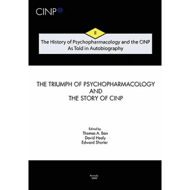 The History of Psychopharmacology and the CINP - As Told in Autobiography: The triumph of Psychopharmacology and the story of CINP