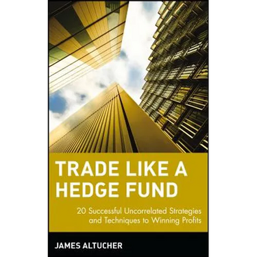 Trade Like a Hedge Fund: 20 Successful Uncorrelated Strategies and Techniques to Winning Profits