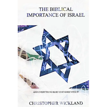 The Biblical Importance of Israel: and everything else that goes with it