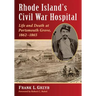 Rhode Island's Civil War Hospital: Life and Death at Portsmouth Grove, 1862-1865