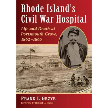 Rhode Island's Civil War Hospital: Life and Death at Portsmouth Grove, 1862-1865