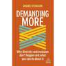 Demanding More: Why Diversity and Inclusion Don't Happen and What You Can Do about It