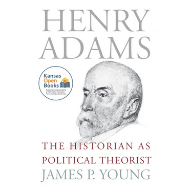 Henry Adams: The Historian as Political Theorist