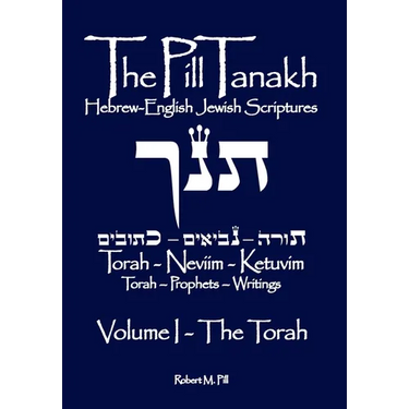 The Pill Tanakh: Hebrew-English Jewish Scriptures - Volume I, The Torah
