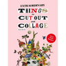 Extraordinary Things to Cut Out and Collage