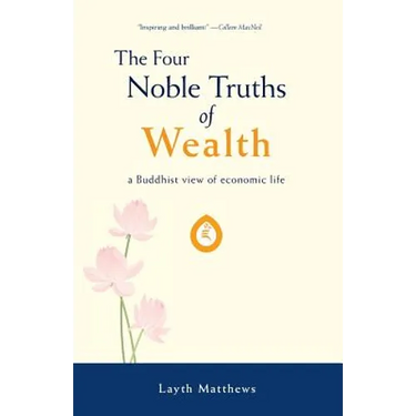 The Four Noble Truths of Wealth: A Buddhist View of Economic Life