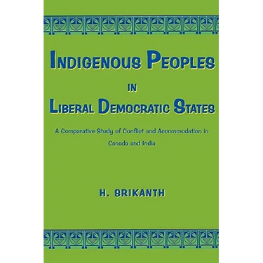 Indigenous Peoples in Liberal Democratic States: A Comparative Study of Conflict and Accommodation in Canada and India