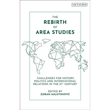 The Rebirth of Area Studies: Challenges for History, Politics and International Relations in the 21st Century