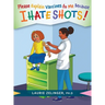 Please Explain Vaccines to Me: Because I HATE SHOTS!