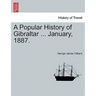 A Popular History of Gibraltar ... January, 1887.
