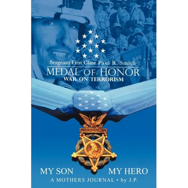 My Son My Hero A Mothers Journal: Sergeant First Class Paul R. Smith MEDAL OF HONOR War on Terrorism