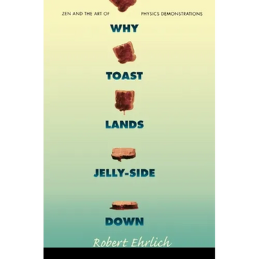 Why Toast Lands Jelly-Side Down: Zen and the Art of Physics Demonstrations