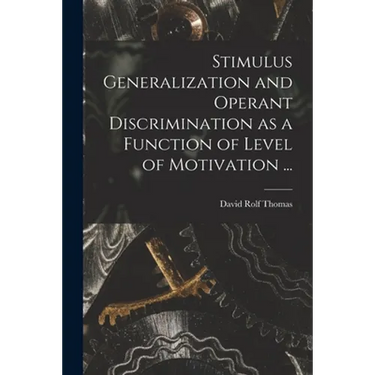 Stimulus Generalization and Operant Discrimination as a Function of Level of Motivation ...