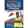 Kenny Riley and Black Union Labor Power in the Port of Charleston