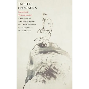 Tai Chen on Mencius: Explorations in Words and Meaning, a Translation of the Meng Tzu Tzu-I Shu-Cheng