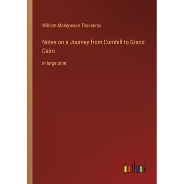 Notes on a Journey from Cornhill to Grand Cairo: in large print
