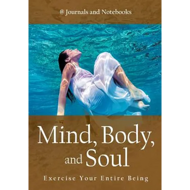 Mind, Body, and Soul - Exercise Your Entire Being