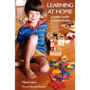 Newly Revised Edition Learning at Home: A Mother's Guide to Homeschooling