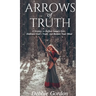 Arrows of Truth: A Strategy to Deflect Satan's Lies, Embrace God's Truth, and Restore Your Mind