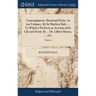 Contemplations, Moral and Divine. In two Volumes. By Sir Matthew Hale, ... To Which is Prefixed, an Account of his Life and Death. By ... Dr. Gilbert
