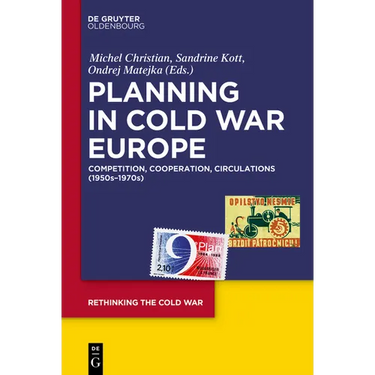 Planning in Cold War Europe: Competition, Cooperation, Circulations (1950s-1970s)