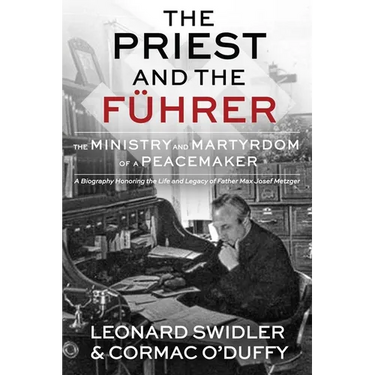 The Priest and the Führer: The Ministry and Martyrdom of a Peacemaker