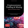 Cryptocurrency Trading & Mining: Bitcoin and Ethereum Basics: Simply Explained Guide to Crypto Trading, Crypto Mining and Building Wealth with Digital