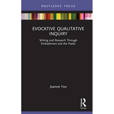 Evocative Qualitative Inquiry: Writing and Research Through Embodiment and the Poetic