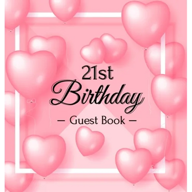 21st Birthday Guest Book: A Sweet Pink Balloon Hearts Keepsake for Her 21st Birthday - Square Hardcover Guest Sign-In Book with 105 Pages for Wishes,
