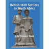 British 1820 Settlers to South Africa: A Reference Book