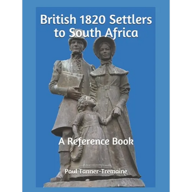British 1820 Settlers to South Africa: A Reference Book