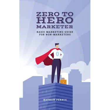 Zero to Hero Marketer: Basic Marketing Guide for Non-Marketers