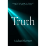 Truth: What It Is, How to Find It, and Why It Still Matters