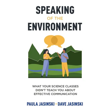 Speaking of the Environment: What Your Science Classes Didn't Teach You About Effective Communication
