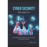 Cyber Security Blueprint: Your Definitive Guide to Launching a Successful Career