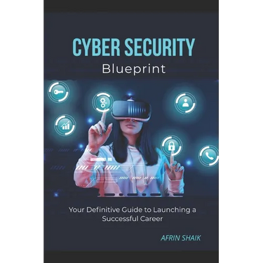 Cyber Security Blueprint: Your Definitive Guide to Launching a Successful Career