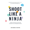Shoot Like a Ninja: 4 Steps to Work Less, Earn More and Superpower Your Photography Business