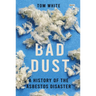 Bad Dust: A History of the Asbestos Disaster