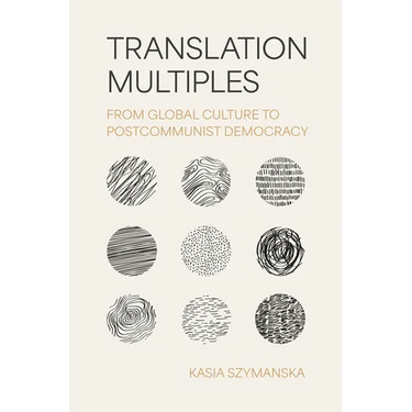 Translation Multiples: From Global Culture to Postcommunist Democracy
