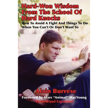 Hard-Won Wisdom From The School Of Hard Knocks (Revised and Expanded): How To Avoid A Fight And Things To Do When You Can't Or Don't Want To