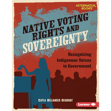 Native Voting Rights and Sovereignty: Recognizing Indigenous Voices in Government