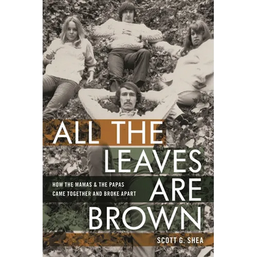 All the Leaves Are Brown: How the Mamas & the Papas Came Together and Broke Apart