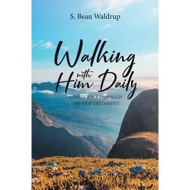 Walking with Him Daily: A Daily Walk Through the New Testament