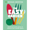 The Easy Garden: Month-By-Month Advice to Improve Your Outside Space
