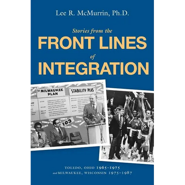 Stories From the Front Lines of Integration: Toledo, Ohio 1965-1975 and Milwaukee, Wisconsin 1975-1987
